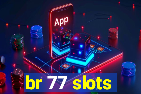 br 77 slots